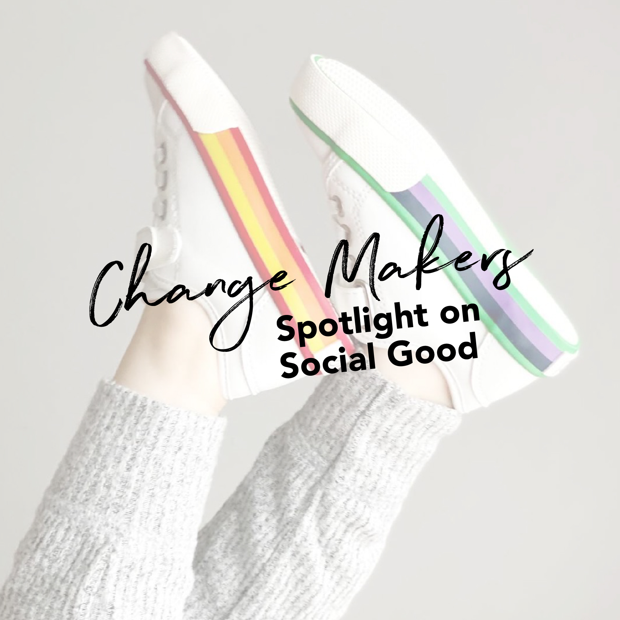 legs with pants on and colorful sneakers in the air - text overlay with change makers spotlight on social good.